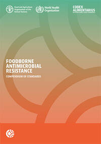 Foodborne antimicrobial resistance Compendium of Codex standards by FAO | AMR Codex Standards